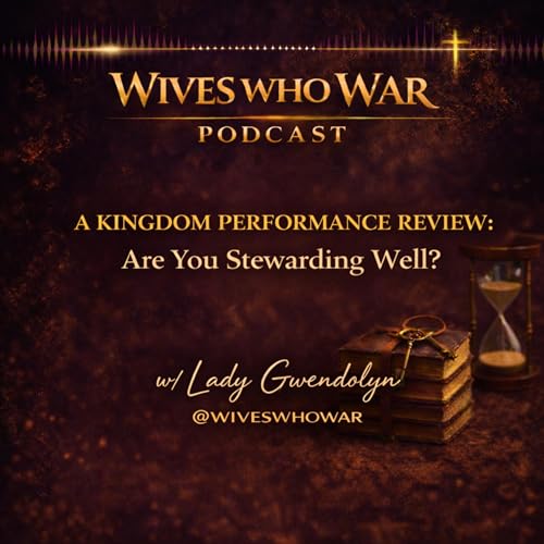 A Kingdom Performance Review: Are You Stewarding Well? w/ Lady Gwendolyn
