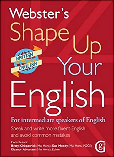Webster'S Shape Up Your English: For Intermediate Speakers Of English, Speak And Write More Fluent English And Avoid Common Mistakes 2017