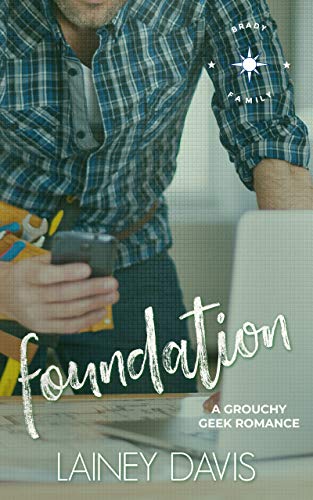Foundation: A Grouchy Geek Romance (Brady Family Book 1) by [Lainey Davis]