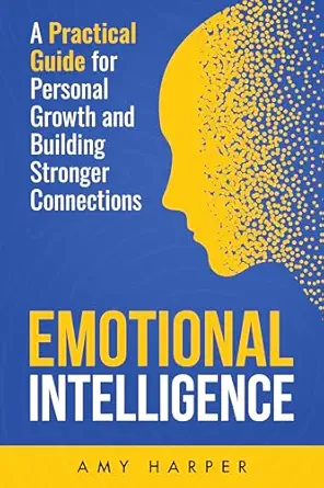 Emotional Intelligence: A Practical Guide for Personal Growth and Building Stronger Connections (Fostering Personal Development) cover