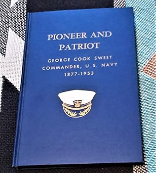 Hardcover Pioneer and Patriot George Cook Sweet Commander, U.S.N. Book