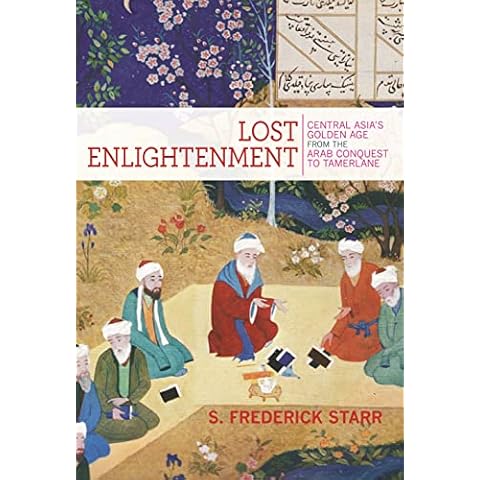 Lost Enlightenment: Central Asia's Golden Age from the Arab Conquest to Tamerlane Cover
