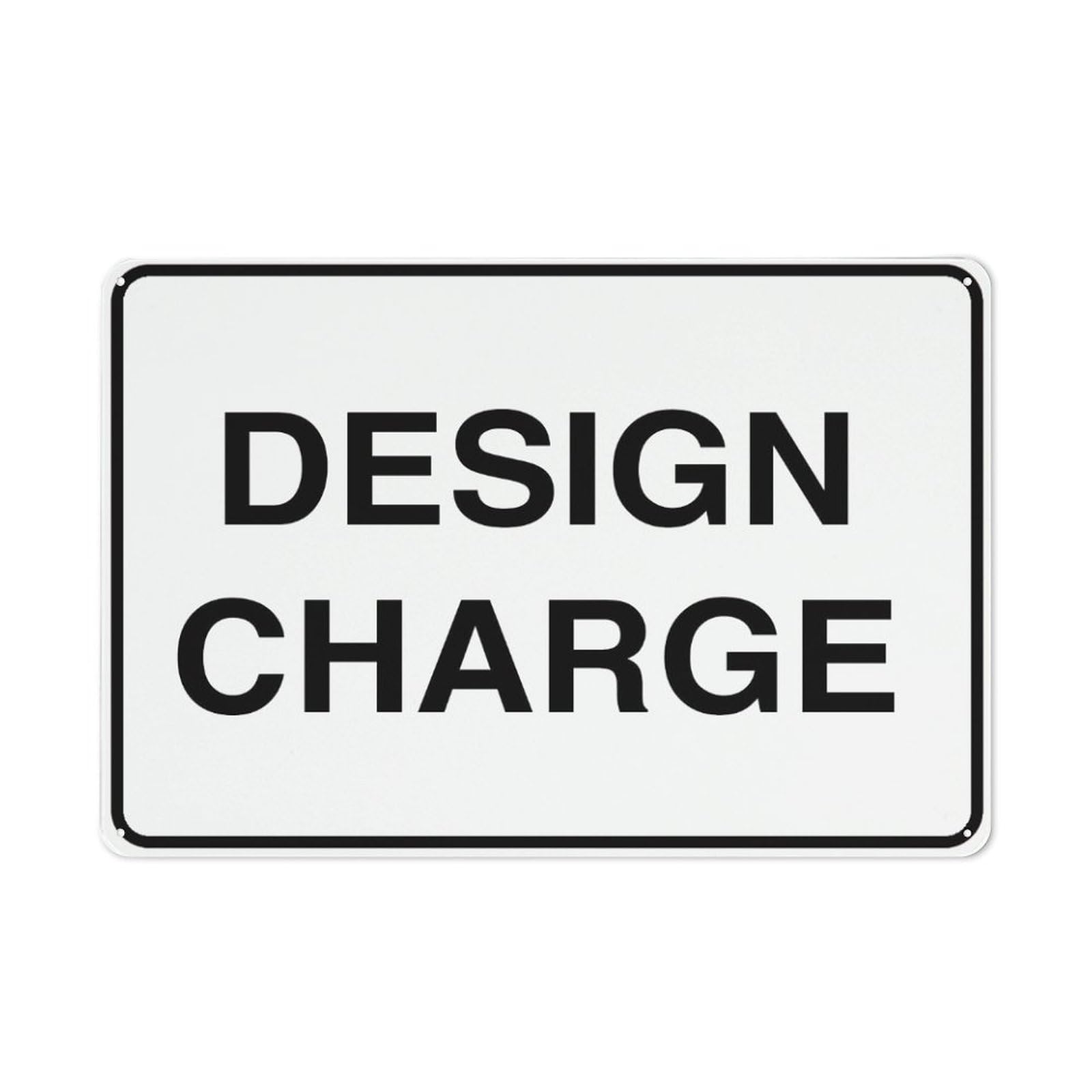 Design Charge For Business 8"X12" Rust Free Aluminum Uv Printed,4 Pre-Drilled Holes.Durable/Weatherproof