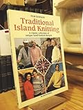 Traditional Island Knitting: Including Aran, Channel Isles, Fair Isle, Falkland Isles, Iceland and Shetland
