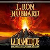 La Dianétique : la puissance de la pensée sur le corps [Dianetics: The Modern Science of Mental Health]