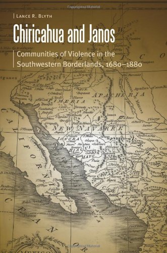 Chiricahua and Janos: Communities of Violence in the Southwestern Borderlands, 1680-1880 (Borderlands and Transcultural Studies)