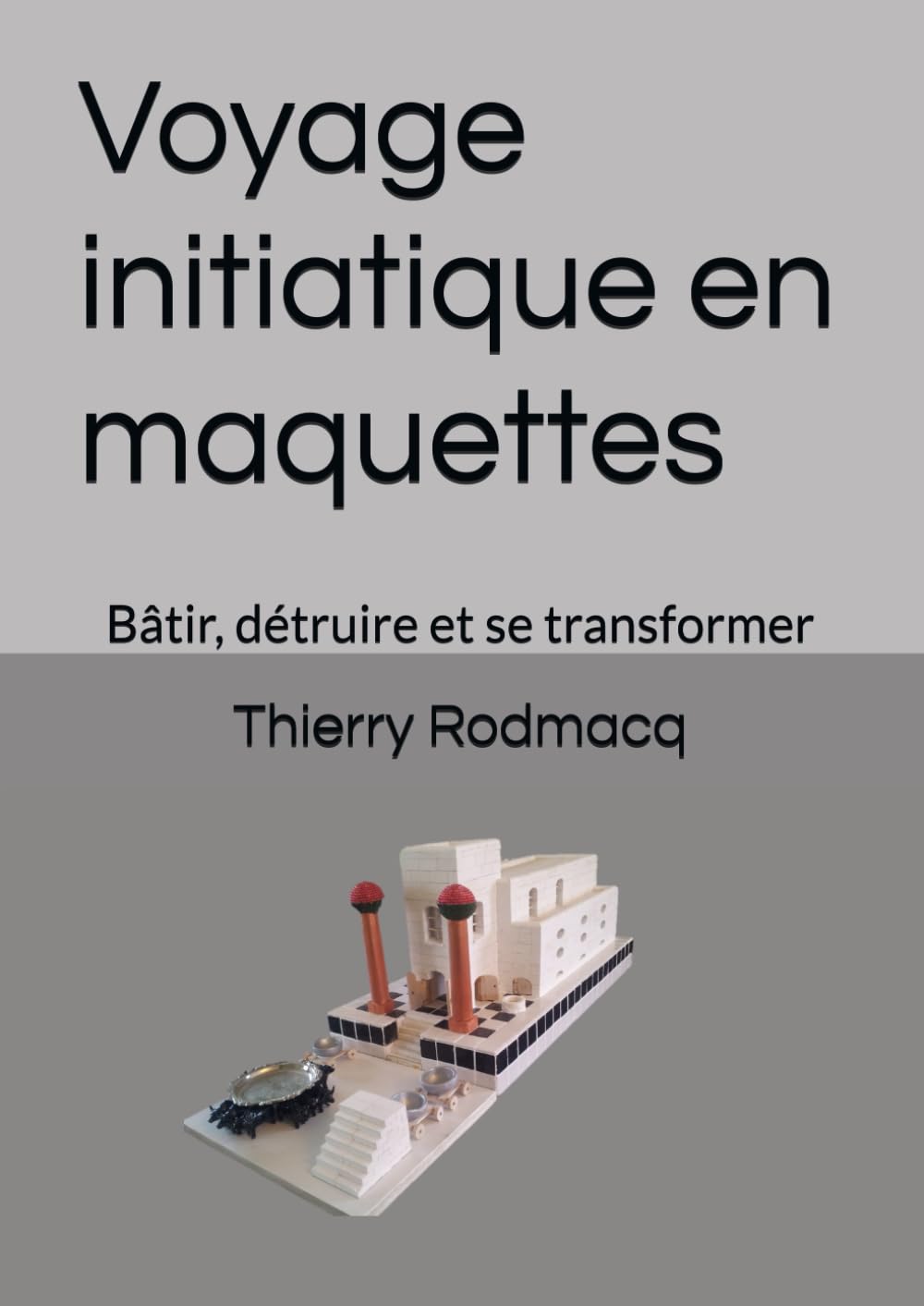 Voyage initiatique en maquettes: Bâtir, détruire et se transformer