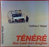 Ténéré: Das Land dort draussen (Abenteuer heute: Mit Reise- und Wandertips)