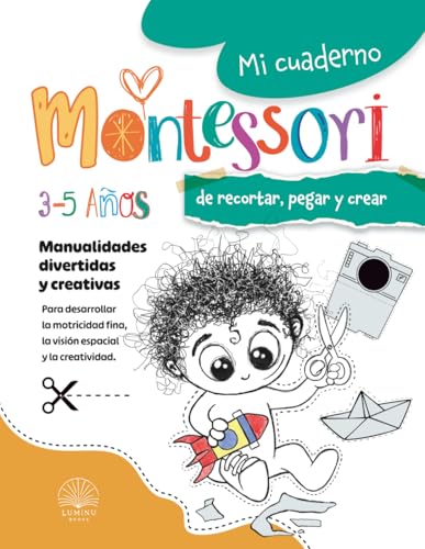 Mi cuaderno Montessori para aprender a recortar, pegar y crear: L...