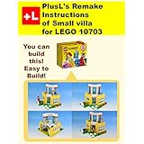 PlusL's Remake Instructions of Small villa for LEGO 10703: You can build the Small villa out of your own bricks! (English Edition)