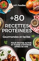 +80 RECETTES PROTÉINÉES: Gourmandes et faciles pour rester active et pleine d'énergie après 50 ans (French Edition) 248840408X Book Cover