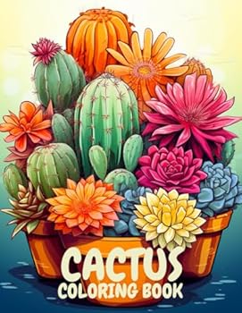 Cactus Coloring Book: 50 Succulents in Pots Cacti Flowers Desert Blooms Botanical Gardens Bold Easy A4 8.5" x 11" (Cactus Coloring Book 50 Succulents Cacti Flowers in Pots)
