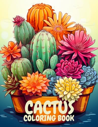 Cactus Coloring Book: 50 Succulents in Pots Cacti Flowers Desert Blooms Botanical Gardens Bold Easy A4 8.5" x 11" (Cactus Coloring Book 50 Succulents Cacti Flowers in Pots)