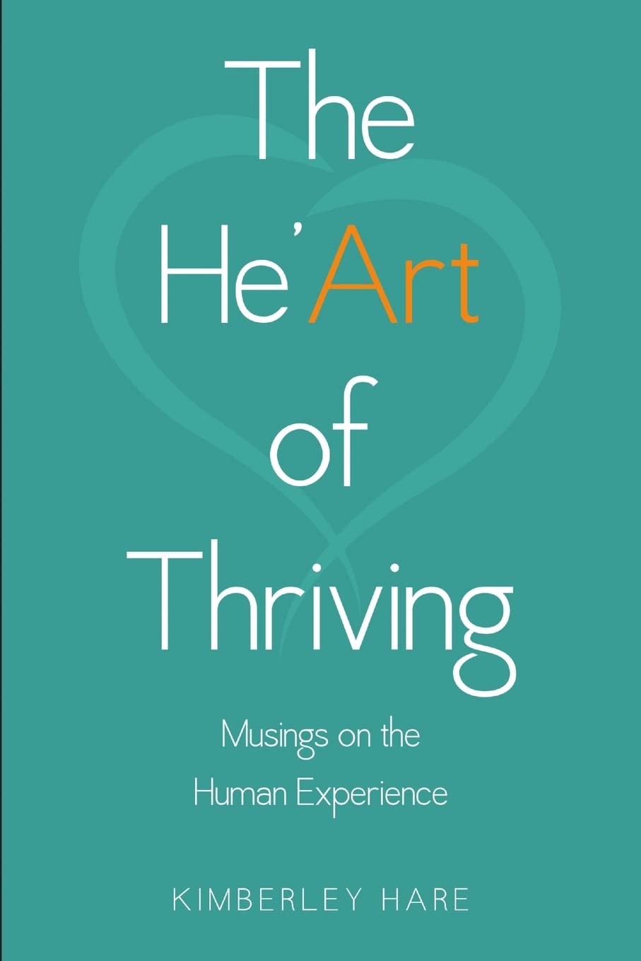 The He'Art of Thriving: Musings on the Human Experience