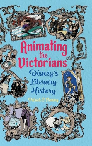 Animating the Victorians: Disney's Literary History (Children's Literature Association Series)
