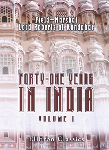 Forty-one Years in India. From Subaltern to Commander-in-Chief: Volume 1