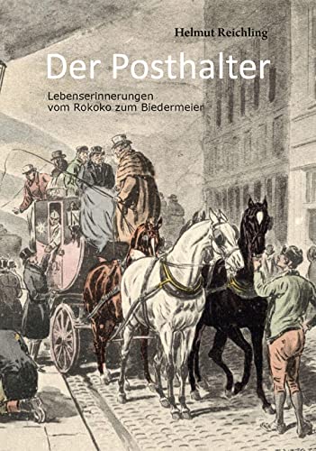 Der Posthalter: Lebenserinnerungen vom Rokoko zum Biedermeier