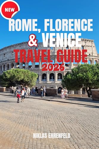 ROME, FLORENCE & VENICE TRAVEL GUIDE 2026 : Essential Companion to the Heart of Italy’s Most Magical Cities (Real Traveler’s Guidebook Series 1)
