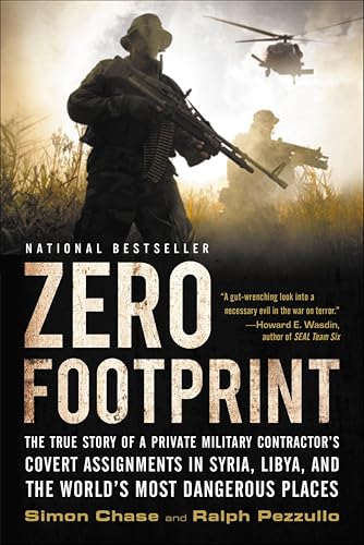 Zero Footprint: The True Story of a Private Military Contractor¿s Covert Assignments in Syria, Libya, And the World¿s Most Dangerous Places