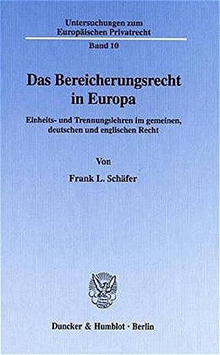 Das Bereicherungsrecht in Europa: Einheits- und Trennungslehren im gemeinen, deutschen und englischen Recht