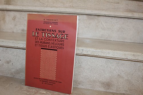 B. Fressinet,... Entretiens sur le tissage et la contexture des rubans, velours et tissus élastiques