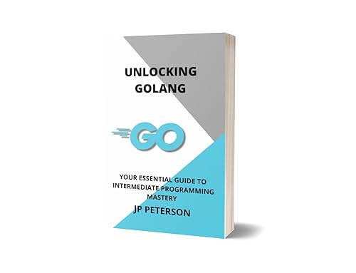 UNLOCKING GOLANG: YOUR ESSENTIAL GUIDE TO INTERMEDIATE PROGRAMMING MASTERY