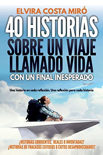 40 historias sobre un viaje llamado vida: Con un final inesperado (Spanish Edition)