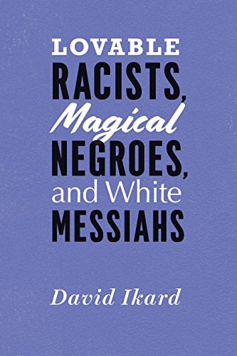 📔📒📕🔉 Télécharger 👏👍 Lovable Racists, Magical Negroes, and White Messiahs (English Edition) Francais PDF