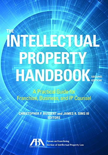 The Intellectual Property Handbook: A Practical Guide for Franchise, Business, and IP Counsel