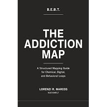 B .E .B .T The Addiction Map A Structured Science-Based Mapping Guide for Chemical, Digital, and Behavioral Addiction and Loops Back to Homeostasis