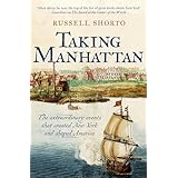 Taking Manhattan: The extraordinary events that created New York and shaped America (English Edition)