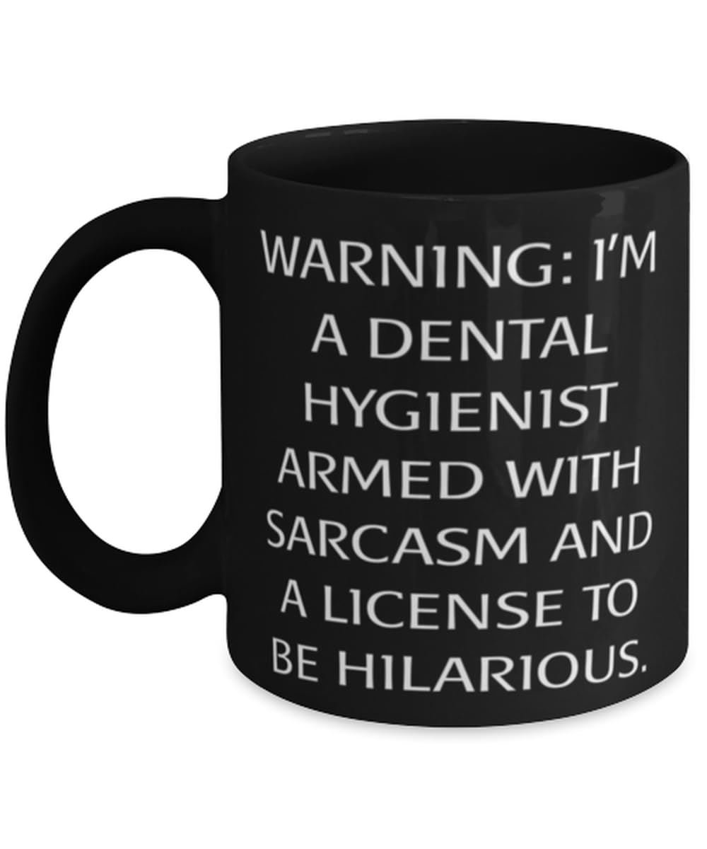 Unique Idea Dental hygienist Gifts, WARNING: I'M A DENTAL HYGIENIST ARMED, Inappropriate 11oz 15oz Mug For Friends From Friends