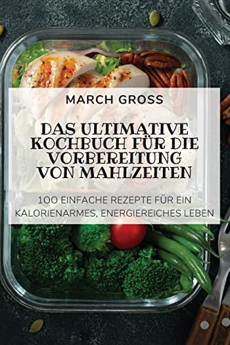 Das Ultimative Kochbuch Für Die Vorbereitung Von Mahlzeiten (German Edition)