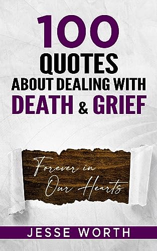 100 Quotes About Dealing with Death & Grief (Personal Growth & Wisdom Book 3)