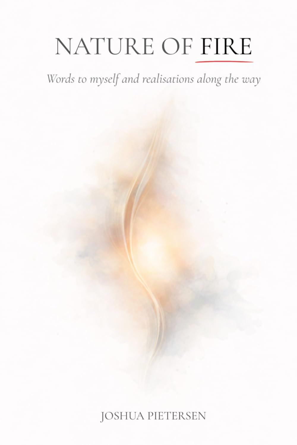 Nature of Fire: Words to myself and realisations along the way.