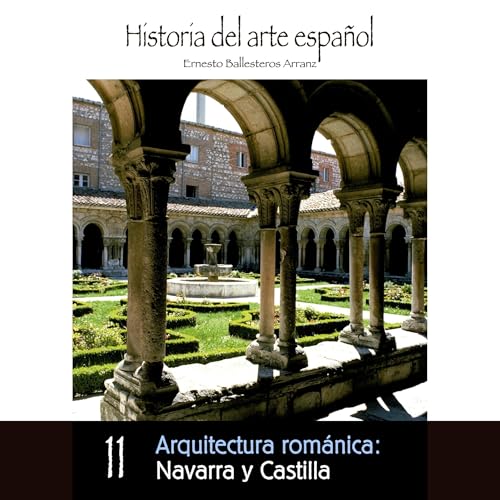 Arquitectura rom&amp;aacute;nica: Navarra y Castilla -- Ernesto Ballesteros Arranz episode artwork