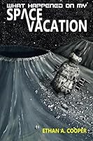 What Happened On My Space Vacation 1494337517 Book Cover