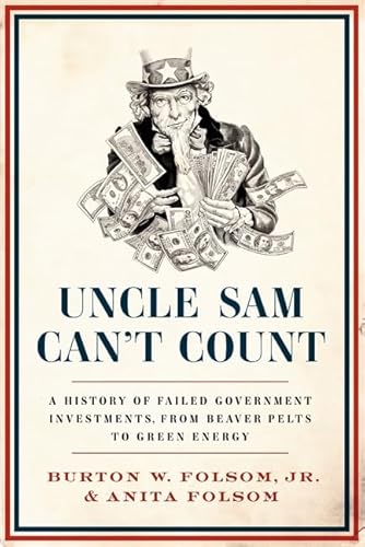 Uncle Sam Can't Count: A History of Failed Government Investments, from Beaver Pelts to Green Energy