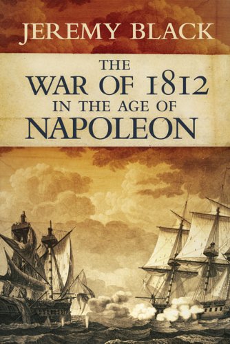 The War of 1812 in the Age of Napoleon (Campaigns and Commanders Series Book 21) (Volume 21)