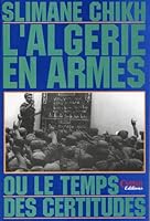L'Algerie en armes, ou, Le temps des certitudes 9961640985 Book Cover