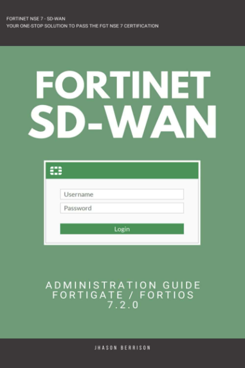 Fortigate: Fortinet SD-WAN Administration Guide 7.2.0 SDWAN NSE 4 NSE 5 NSE 6 NSE 7 Paperback – March 11, 2023