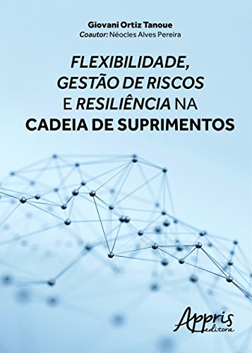 Flexibilidade, gestão de riscos e resiliência na cadeia de suprimentos: