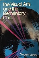 The Visual Arts and the Elementary Child 0807727415 Book Cover