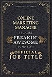 Notebook Planner Online Marketing Manager Because Freakin' Awesome Is Not An Official Job Title Luxury Cover: Homeschool, Budget, 6x9 inch, Monthly, ... Schedule, 120 Pages, A5, 5.24 x 22.86 cm