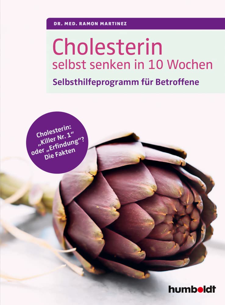 Cholesterin selbst senken in 10 Wochen: Selbsthilfeprogramm für Betroffene. Cholesterin: "Killer Nr. 1" oder "Erfindung"? Die Fakten