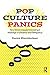 Pop Culture Panics: How Moral Crusaders Construct Meanings of Deviance and Delinquency