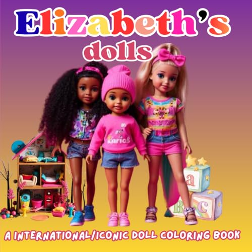 Elizabeth's Dolls: A Bold & Edgy Coloring Book of Iconic & International Dolls and Dollhouses: Color Your Way Through a Stylish Universe Featuring...