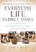 The Baker Illustrated Guide to Everyday Life in Bible Times