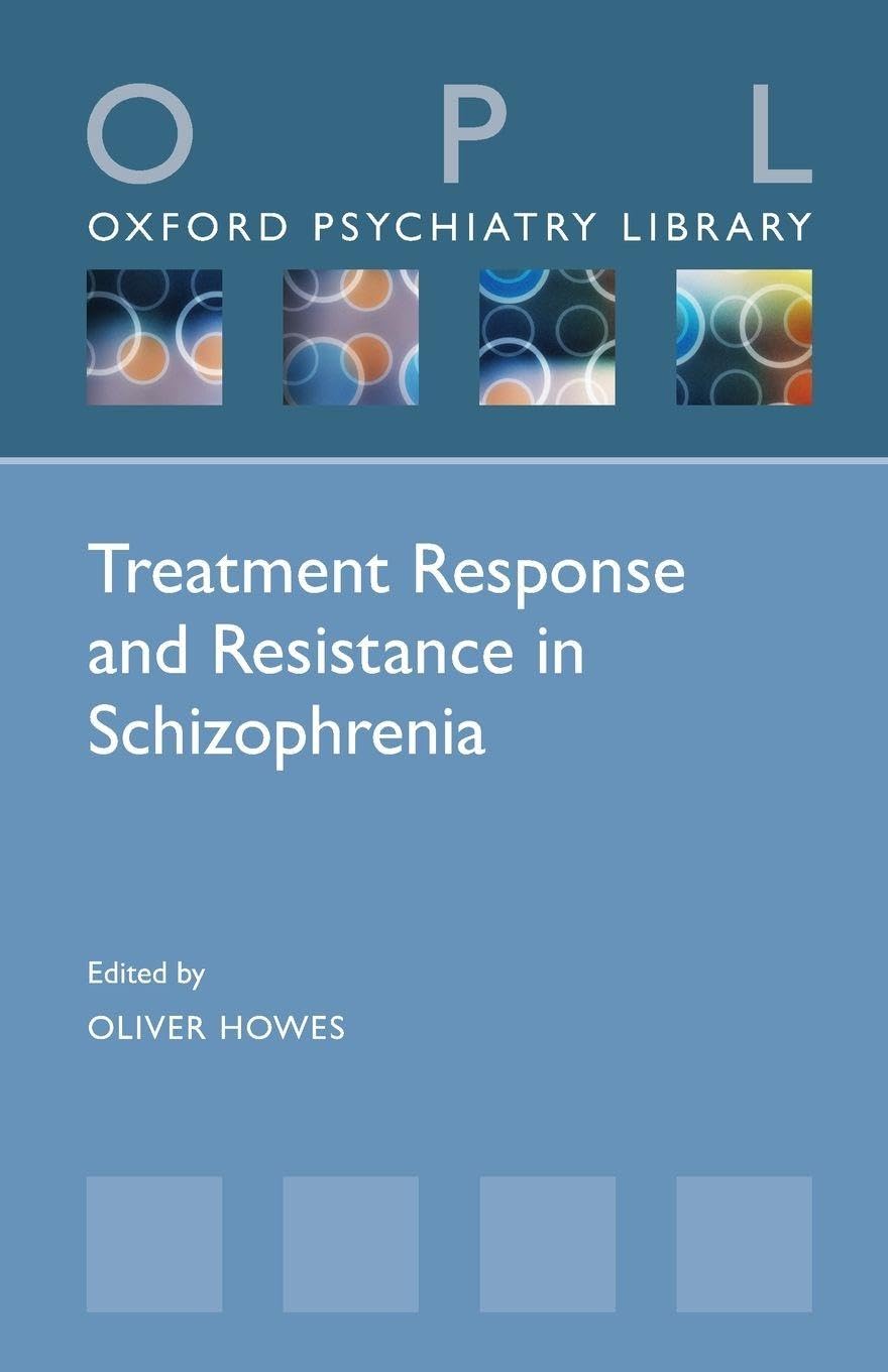 Treatment Response and Resistance in Schizophrenia (Oxford Psych (Oxford Psychiatry Library Series)