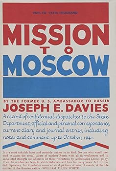 Hardcover Mission to Moscow: A Record of Confidential Dispatches to the State Department, Official and Personal Correspondence, Current Diary and Journal Entries, Including Notes and Comment up to October, 1941 Book